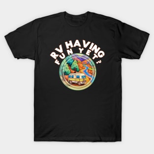 RV Having Fun Yet? Camping Outdoors Nature Lover T-Shirt